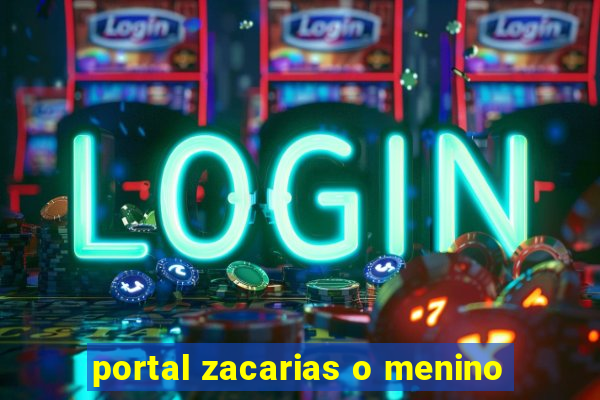 portal zacarias o menino